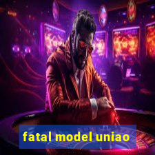 fatal model uniao